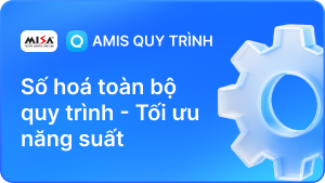AMIS Quy trình - Số hoá toàn bộ quy trình - Tối ưu năng suất